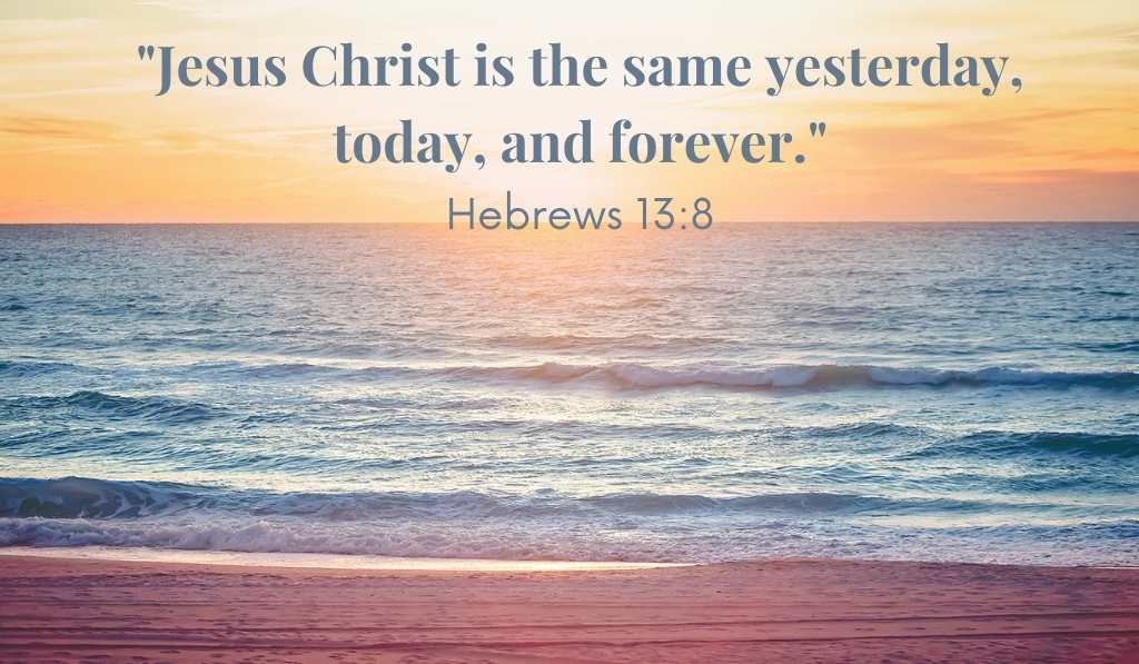 Hebrews 13:8 Jesus is the same