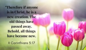 II Corinthians 5:17 - All things are new