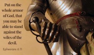 Ephesian 6:11 - the armor of God