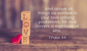 I Peter 4:8 Love covers wrongs
