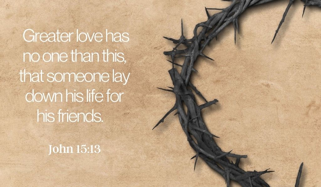 John 15.13 The greatest love