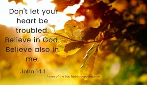 John 14:1 - do not let your heart be troubled