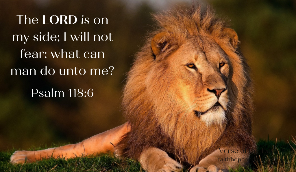 The Lord is on my side; I will not fear – Psalm 118:6 – Seeds of Faith