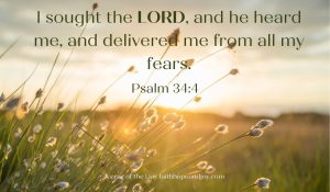 Psalm 34:4 The Lord delivers us